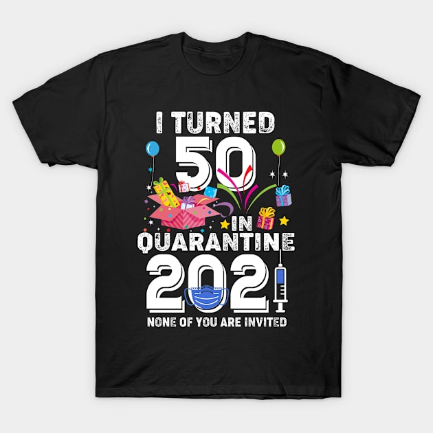 I Turned 50 In Quarantine 2021 T-Shirt by Salimkaxdew